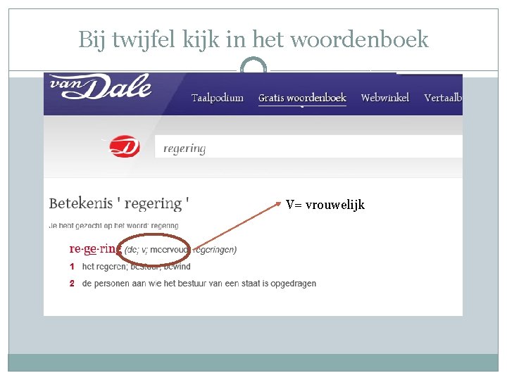 Bij twijfel kijk in het woordenboek V= vrouwelijk 