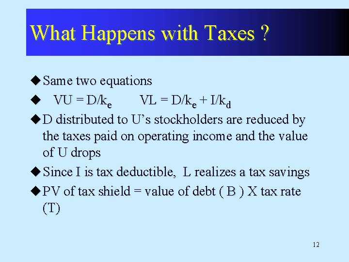 What Happens with Taxes ? u Same two equations u VU = D/ke VL