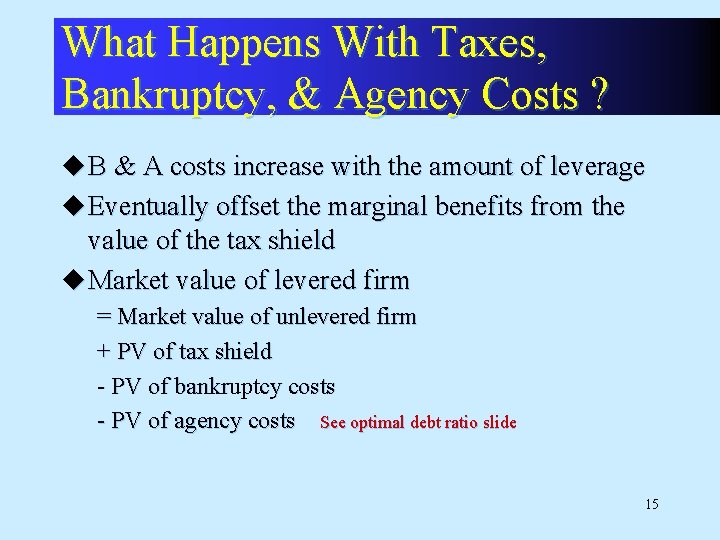 What Happens With Taxes, Bankruptcy, & Agency Costs ? u B & A costs