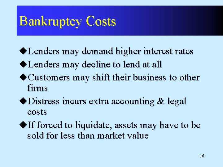 Bankruptcy Costs u. Lenders may demand higher interest rates u. Lenders may decline to