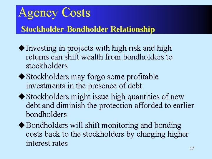 Agency Costs Stockholder-Bondholder Relationship u Investing in projects with high risk and high returns