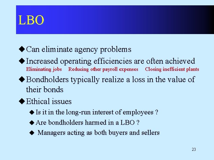LBO u Can eliminate agency problems u Increased operating efficiencies are often achieved Eliminating