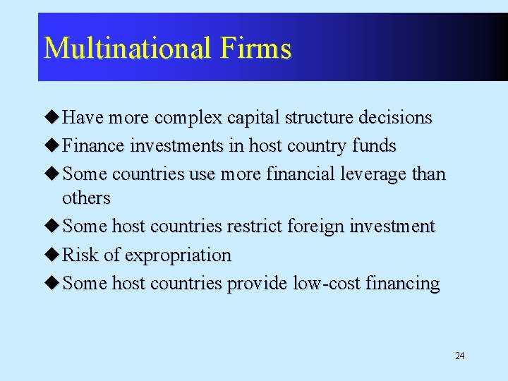 Multinational Firms u Have more complex capital structure decisions u Finance investments in host