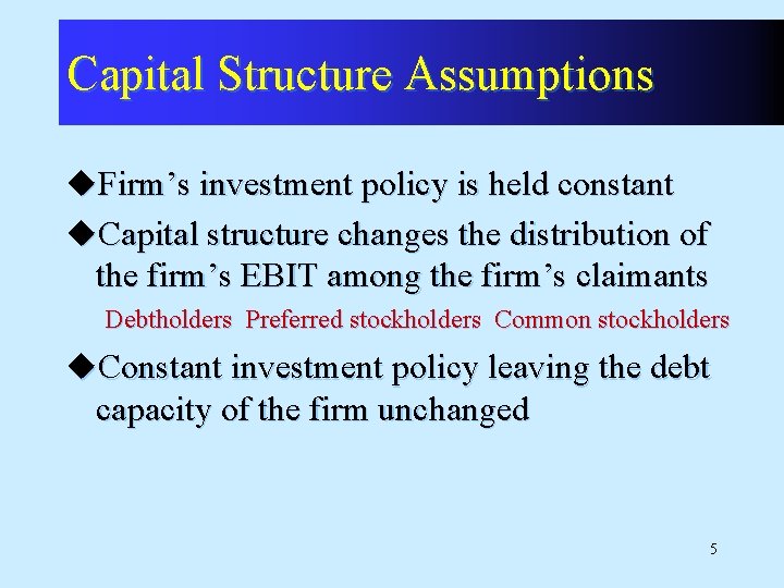 Capital Structure Assumptions u. Firm’s investment policy is held constant u. Capital structure changes