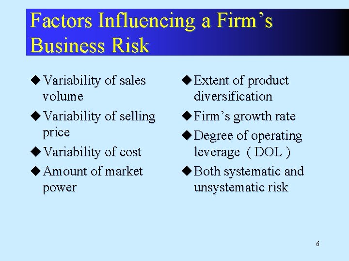 Factors Influencing a Firm’s Business Risk u Variability of sales u Extent of product