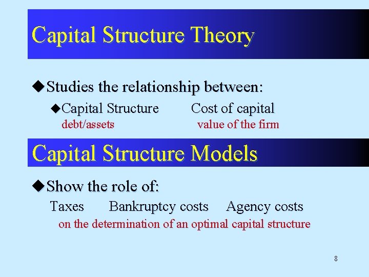 Capital Structure Theory u. Studies the relationship between: u. Capital Structure Cost of capital