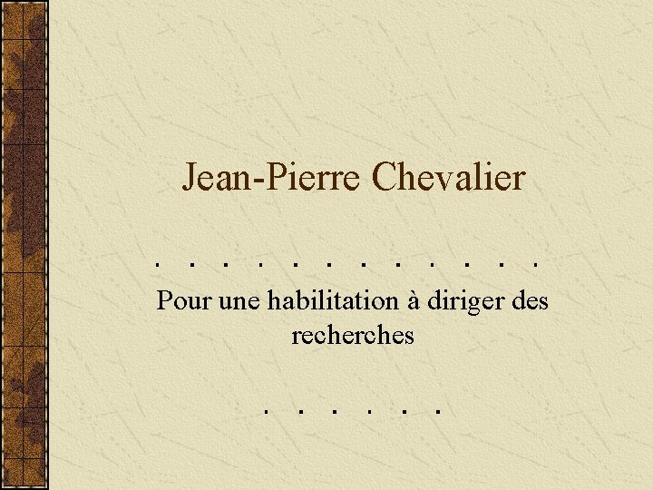 Jean-Pierre Chevalier Pour une habilitation à diriger des recherches 