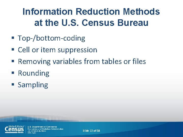 Information Reduction Methods at the U. S. Census Bureau § § § Top-/bottom-coding Cell
