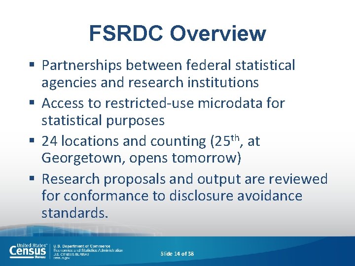 FSRDC Overview § Partnerships between federal statistical agencies and research institutions § Access to