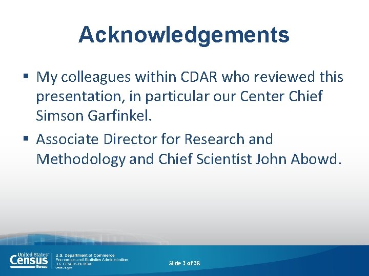 Acknowledgements § My colleagues within CDAR who reviewed this presentation, in particular our Center