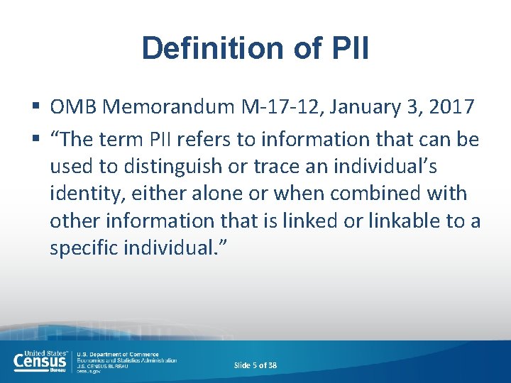 Definition of PII § OMB Memorandum M-17 -12, January 3, 2017 § “The term