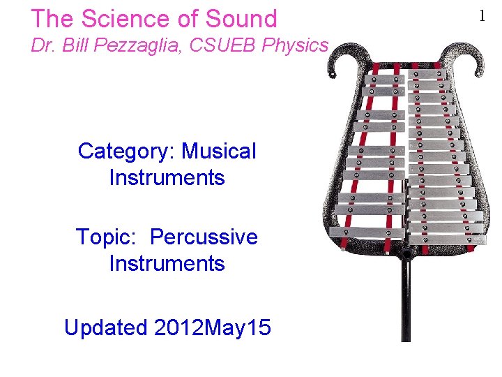 The Science of Sound Dr. Bill Pezzaglia, CSUEB Physics Category: Musical Instruments Topic: Percussive