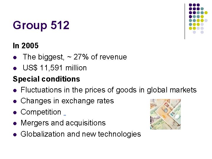 Group 512 In 2005 l The biggest, ~ 27% of revenue l US$ 11,