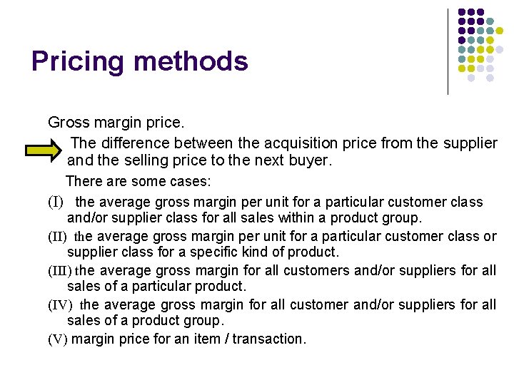 Pricing methods Gross margin price. The difference between the acquisition price from the supplier