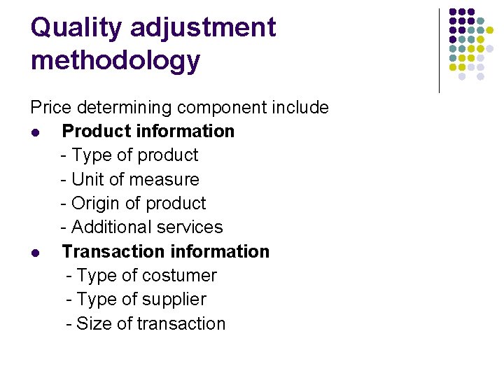 Quality adjustment methodology Price determining component include l Product information - Type of product