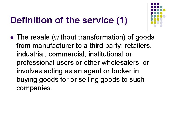 Definition of the service (1) l The resale (without transformation) of goods from manufacturer