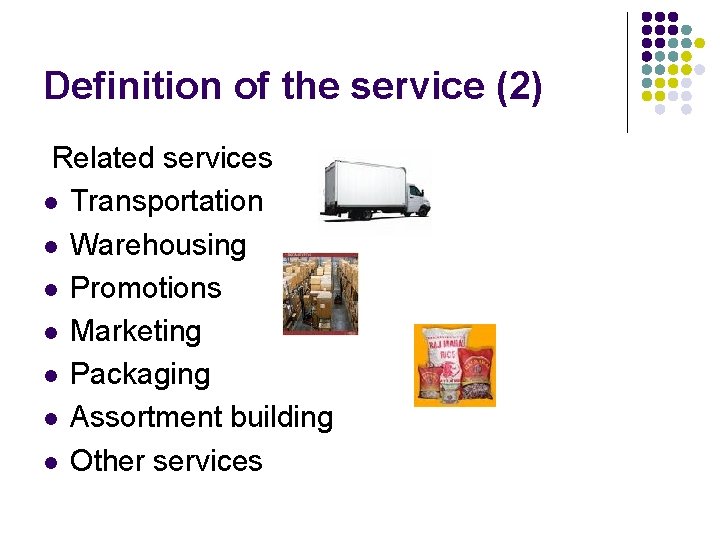 Definition of the service (2) Related services l Transportation l Warehousing l Promotions l