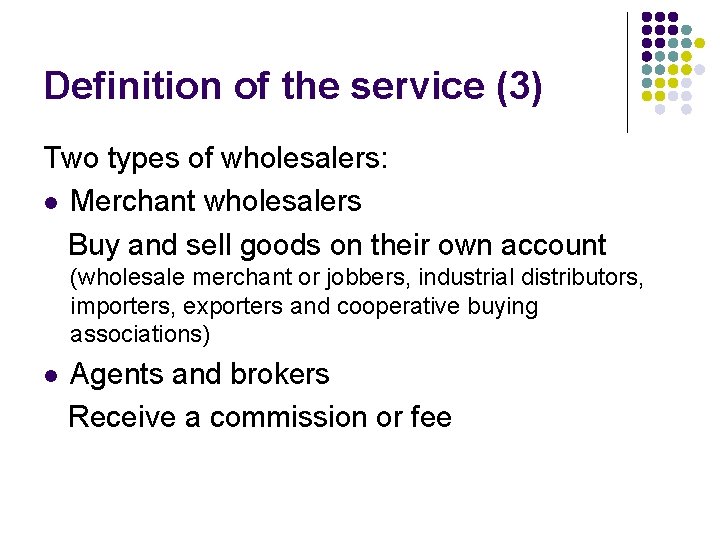 Definition of the service (3) Two types of wholesalers: l Merchant wholesalers Buy and