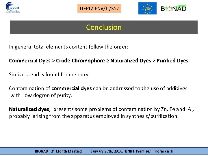 LIFE 12 ENV/IT/352 Conclusion In general total elements content follow the order: Commercial Dyes