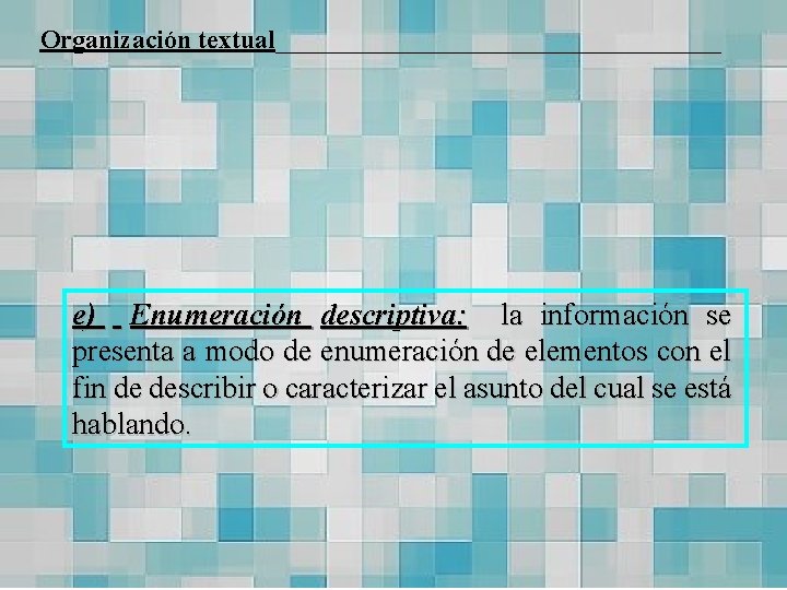 Organización textual_________________ e) Enumeración descriptiva: la información se presenta a modo de enumeración de