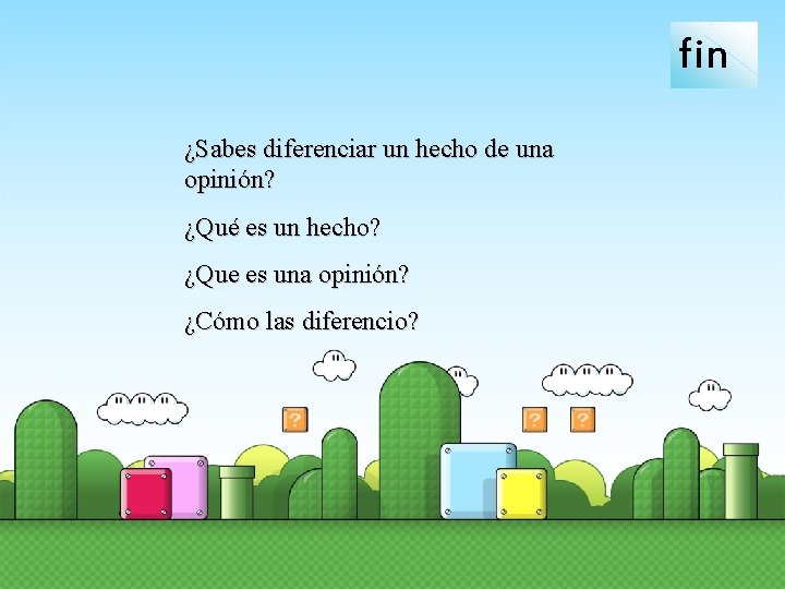 fin ¿Sabes diferenciar un hecho de una opinión? ¿Qué es un hecho? ¿Que es