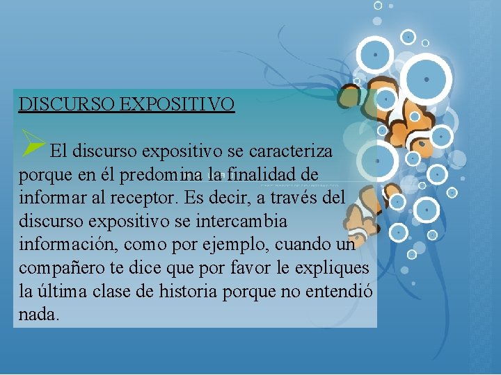 DISCURSO EXPOSITIVO ØEl discurso expositivo se caracteriza porque en él predomina la finalidad de