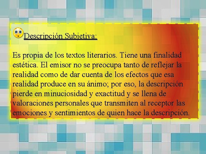 Descripción Subjetiva: Es propia de los textos literarios. Tiene una finalidad estética. El emisor