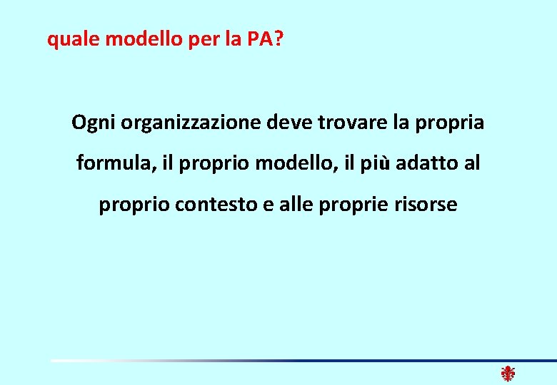 quale modello per la PA? Ogni organizzazione deve trovare la propria formula, il proprio