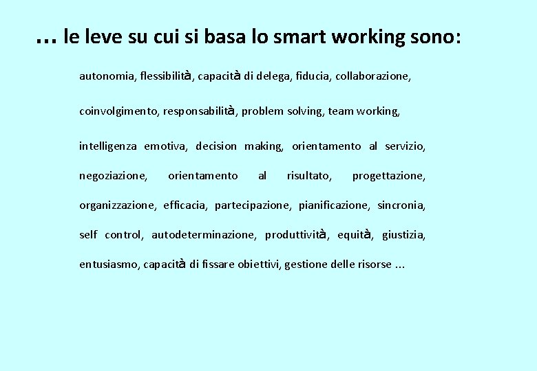 … le leve su cui si basa lo smart working sono: autonomia, flessibilità, capacità