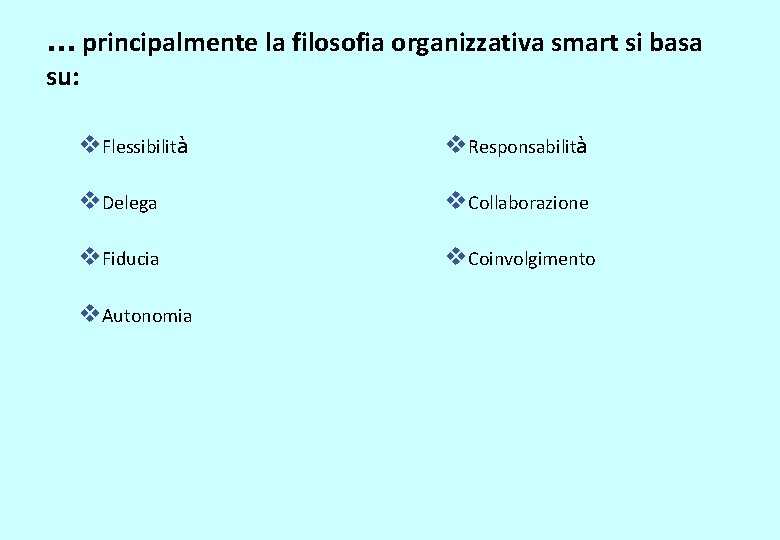 … principalmente la filosofia organizzativa smart si basa su: v. Flessibilità v. Responsabilità v.