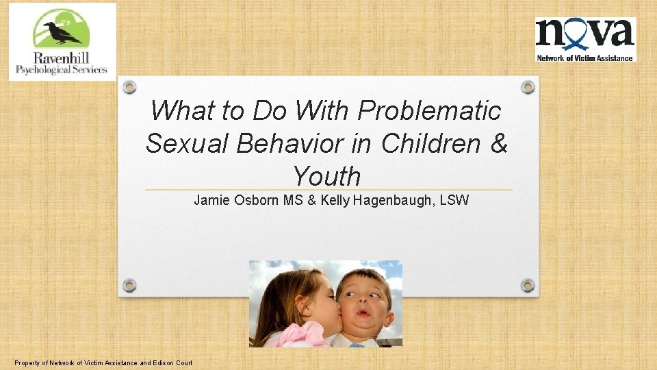 What to Do With Problematic Sexual Behavior in Children & Youth Jamie Osborn MS