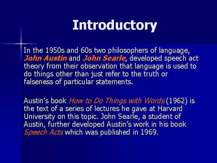 Introductory In the 1950 s and 60 s two philosophers of language, John Austin