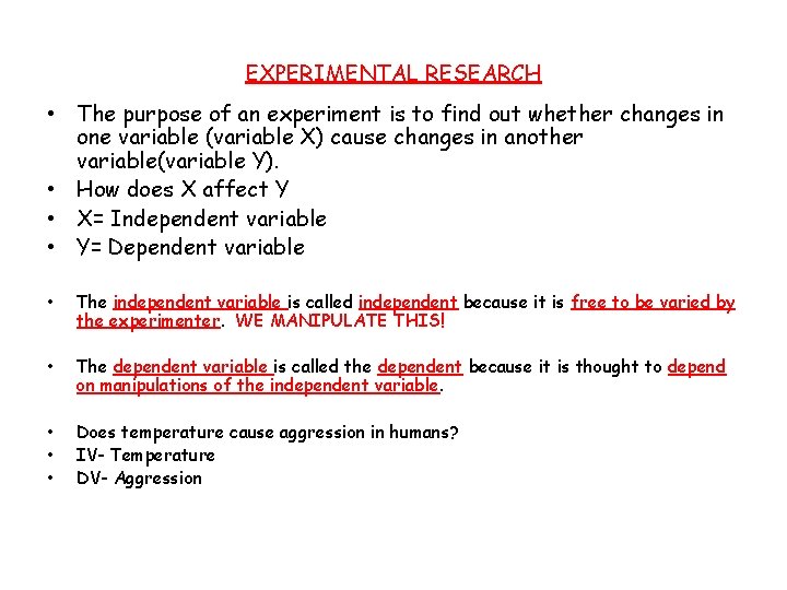 EXPERIMENTAL RESEARCH • The purpose of an experiment is to find out whether changes