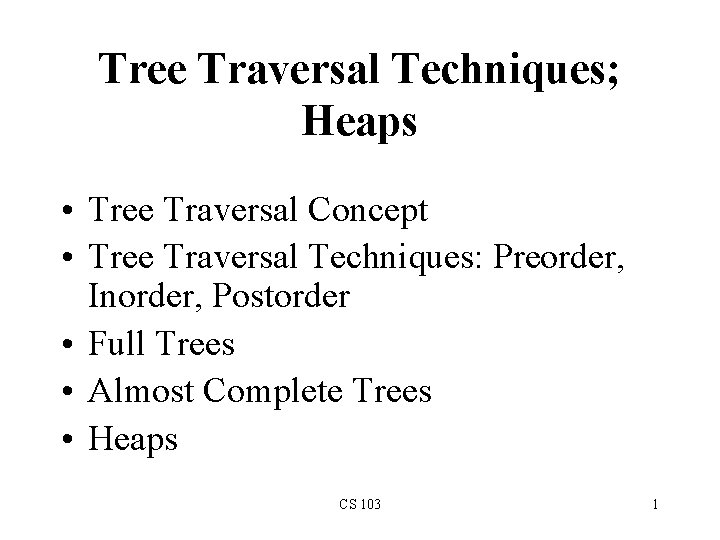 Tree Traversal Techniques; Heaps • Tree Traversal Concept • Tree Traversal Techniques: Preorder, Inorder,