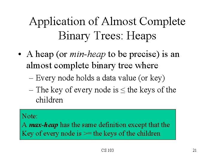 Application of Almost Complete Binary Trees: Heaps • A heap (or min-heap to be