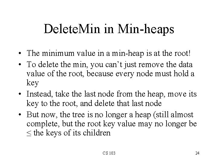 Delete. Min in Min-heaps • The minimum value in a min-heap is at the