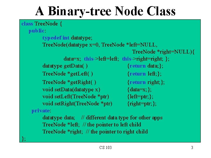 A Binary-tree Node Class class Tree. Node { public: typedef int datatype; Tree. Node(datatype
