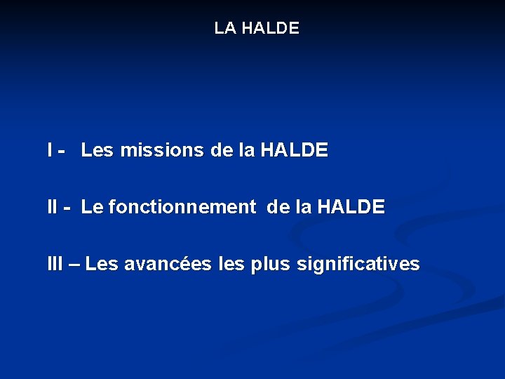 LA HALDE I - Les missions de la HALDE II - Le fonctionnement de