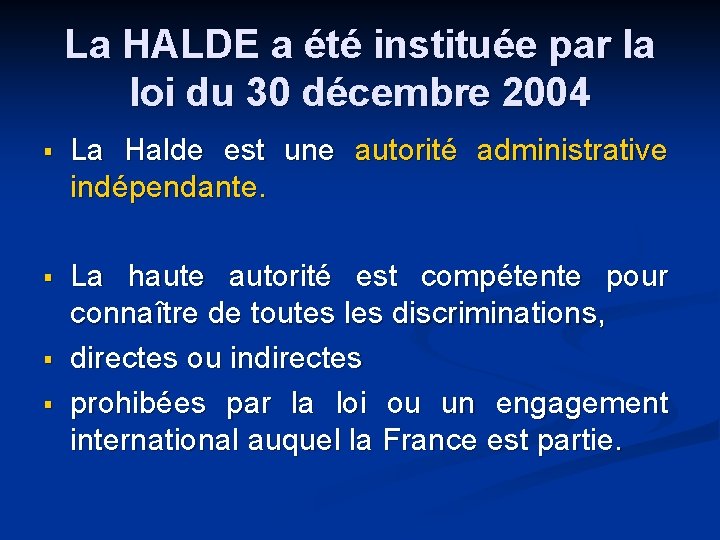 La HALDE a été instituée par la loi du 30 décembre 2004 § La