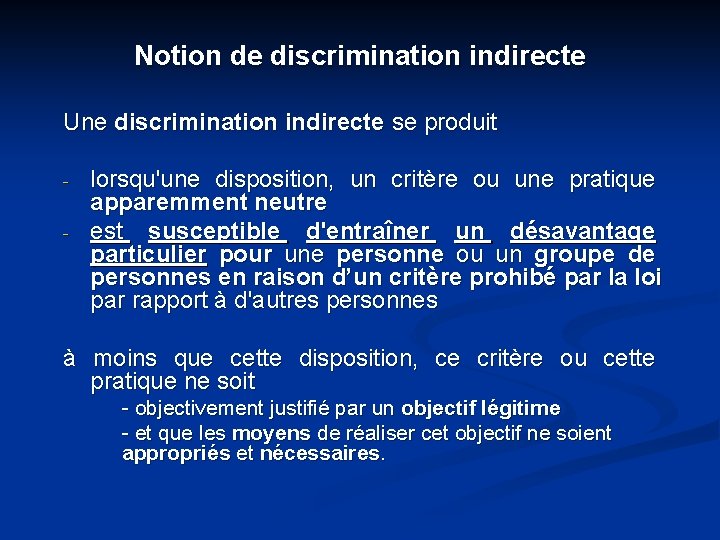 Notion de discrimination indirecte Une discrimination indirecte se produit - lorsqu'une disposition, un critère