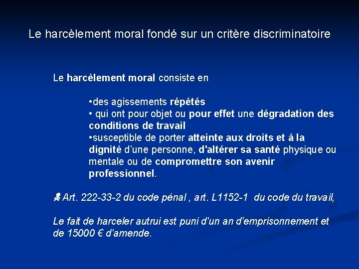 Le harcèlement moral fondé sur un critère discriminatoire Le harcèlement moral consiste en •