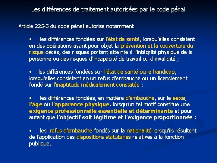 Les différences de traitement autorisées par le code pénal Article 225 -3 du code