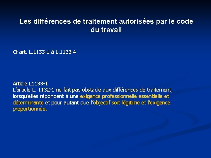 Les différences de traitement autorisées par le code du travail Cf art. L. 1133