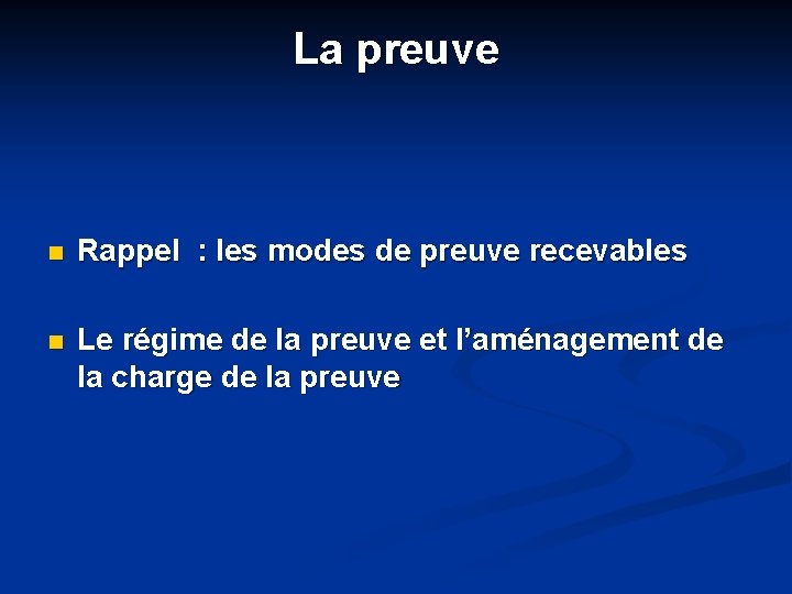 La preuve n Rappel : les modes de preuve recevables n Le régime de
