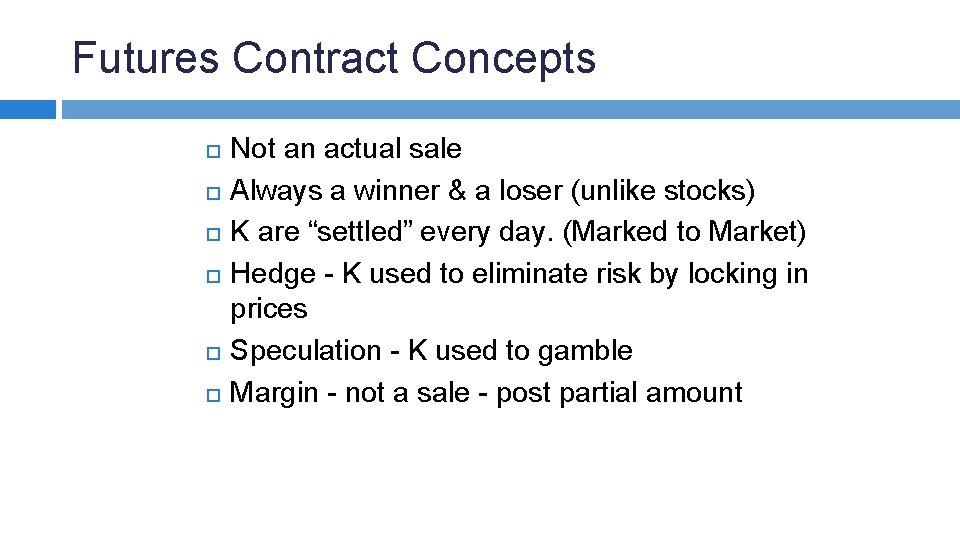 Futures Contract Concepts Not an actual sale Always a winner & a loser (unlike
