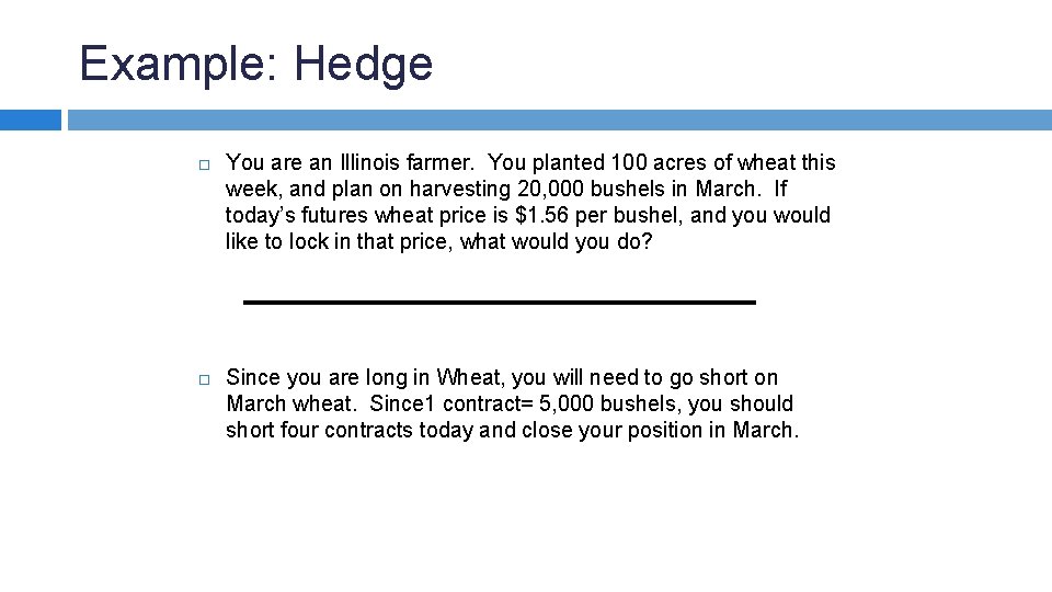 Example: Hedge You are an Illinois farmer. You planted 100 acres of wheat this