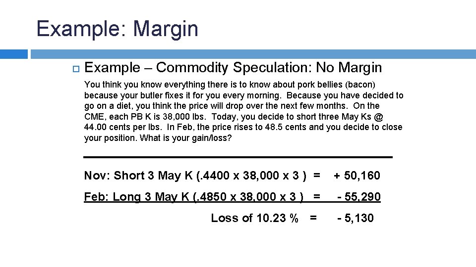 Example: Margin Example – Commodity Speculation: No Margin You think you know everything there