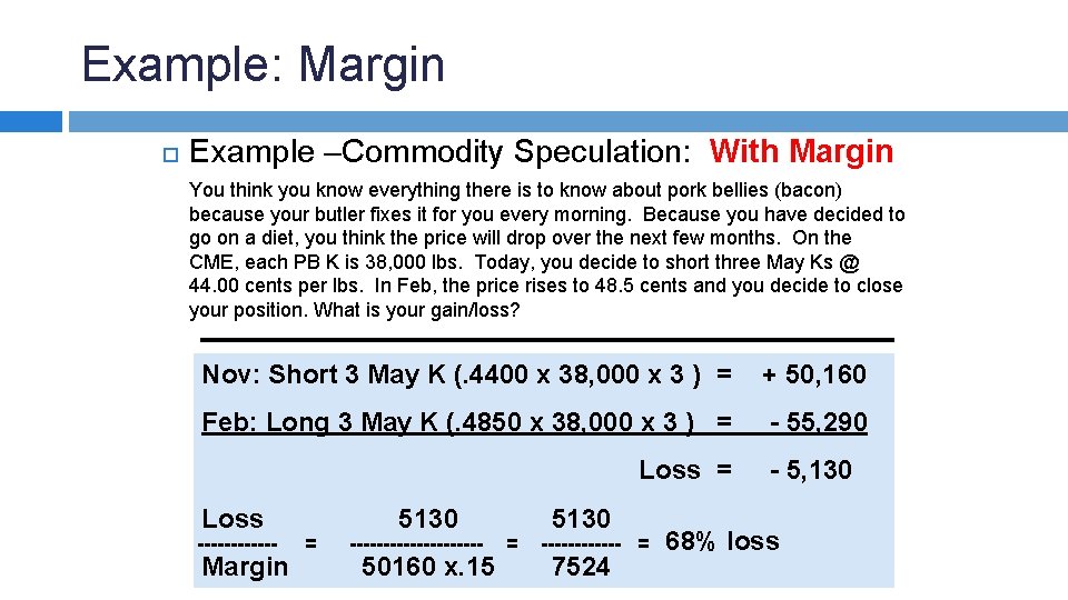 Example: Margin Example –Commodity Speculation: With Margin You think you know everything there is