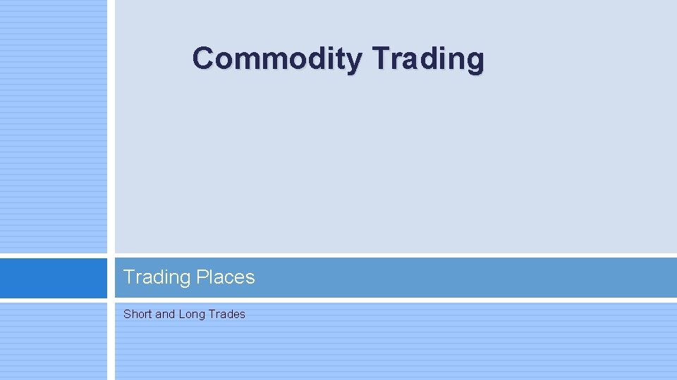 Commodity Trading Places Short and Long Trades 