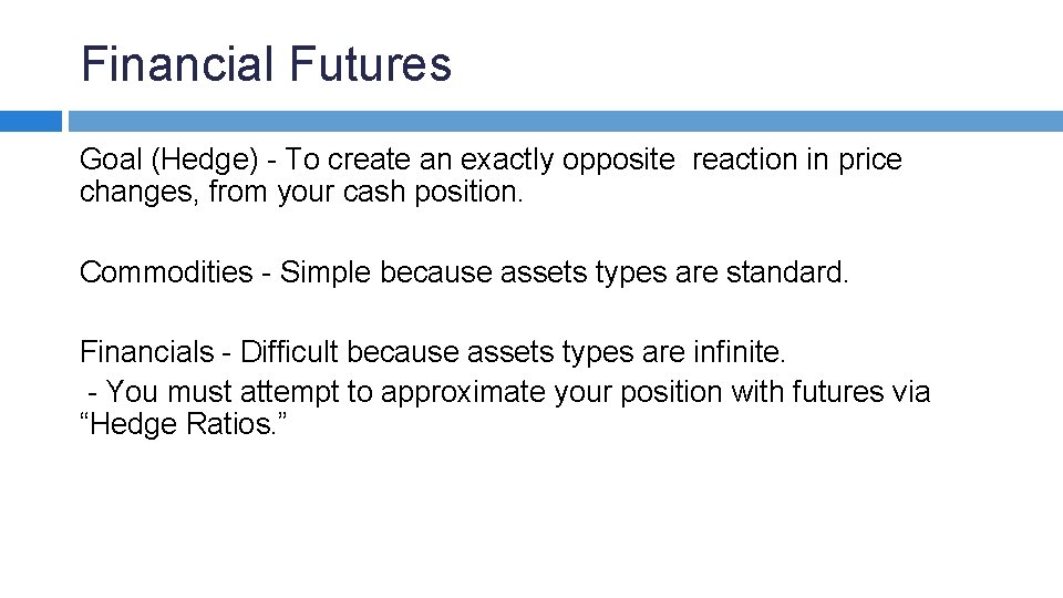 Financial Futures Goal (Hedge) - To create an exactly opposite reaction in price changes,